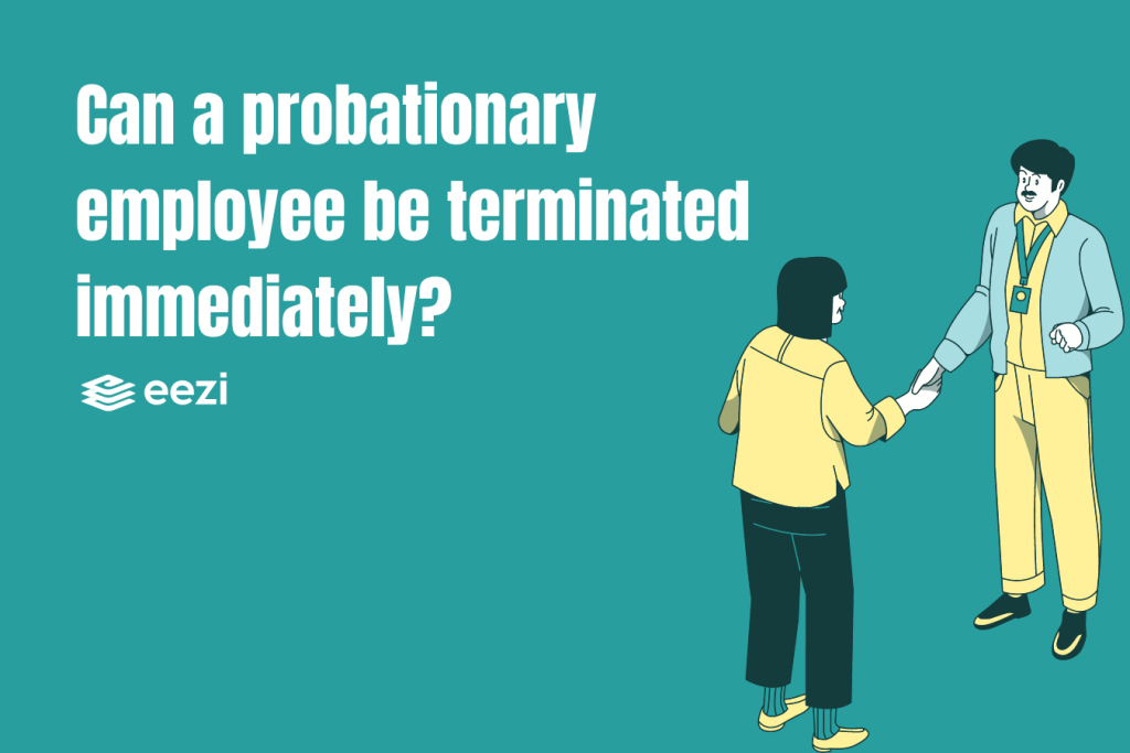 Can a probationary employee be terminated immediately?